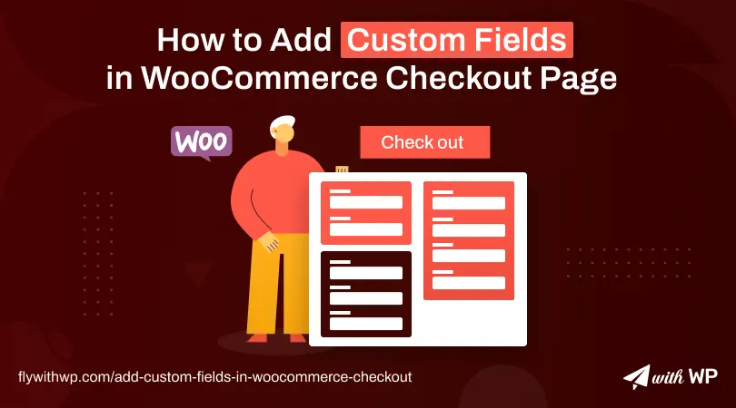 Add Custom Fields in WooCommerce Checkout Page